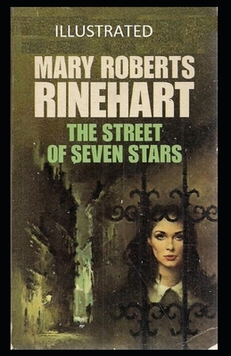 The Street of Seven Stars Illustrated by Mary Roberts Rinehart