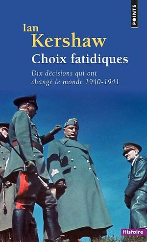 Choix fatidiques: dix décisions qui ont changé le monde, 1940-1941 by Ian Kershaw