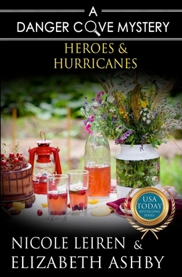 Heroes & Hurricanes: a Danger Cove Cocktail Mystery by Nicole Leiren, Elizabeth Ashby