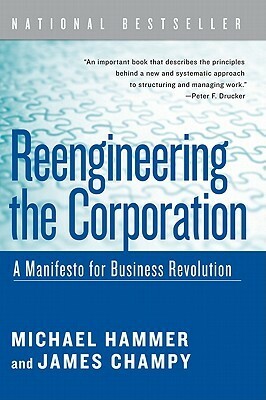 Reengineering the Corporation: A Manifesto for Business Revolution by James Champy, Michael Hammer