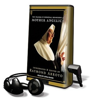 The Prayers and Personal Devotions of Mother Angelica by Raymond Arroyo