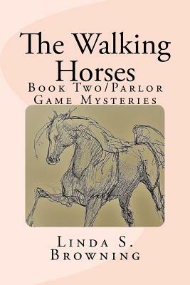 The Walking Horses: Book Two/Parlor Game Mysteries by Linda S. Browning