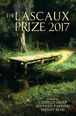 The Lascaux Prize 2017 by Camille Griep, Stephen Parrish, Wendy Russ