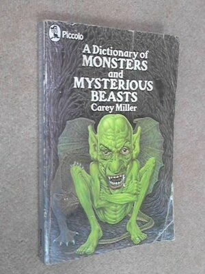 A Dictionary Of Monsters And Mysterious Beasts by Carey Miller