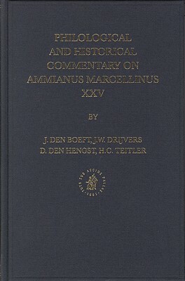 Philological and Historical Commentary on Ammianus Marcellinus XXV by Hengst, Jan Den Boeft, Jan Willem Drijvers