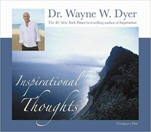 Inspirational Thoughts by Wayne W. Dyer