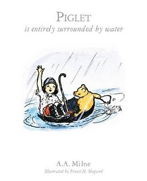 Piglet is Entirely Surrounded by Water by A.A. Milne