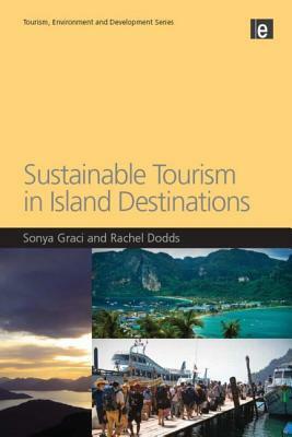 Sustainable Tourism in Island Destinations by Sonya Graci, Rachel Dodds
