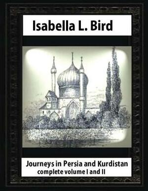 Journeys in Persia and Kurdistan, by Isabella L. Bird complete volume I and II by Isabella Bird