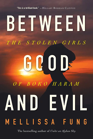 Between Good and Evil: The Stolen Girls of Boko Haram by Mellissa Fung