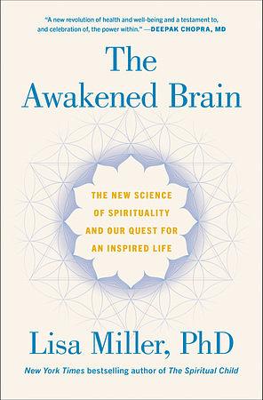 The Awakened Brain: The New Science of Spirituality and the Quest for an Inspired Life by Lisa J. Miller