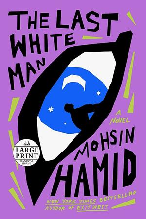 The Last White Man: A Novel by Mohsin Hamid