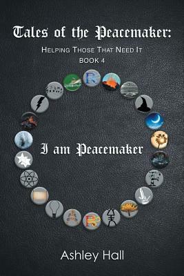 Tales of the Peacemaker: Helping Those That Need It by Ashley Hall