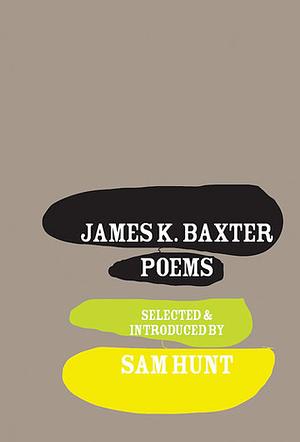 James K. Baxter: Poems by James K. Baxter, Sam Hunt