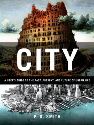 City: A Guidebook for the Urban Age by P.D. Smith