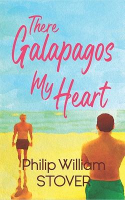 There Galapagos My Heart by Philip William Stover