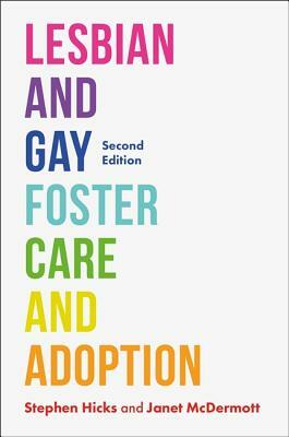 Lesbian and Gay Foster Care and Adoption, Second Edition by Stephen Hicks, Janet McDermott