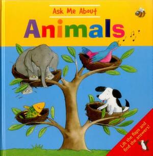 Ask Me about Animals: Lift the Flaps and Find the Answers! by 