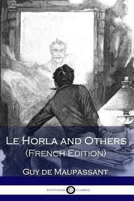 Le Horla and Others (French Edition) by Guy de Maupassant