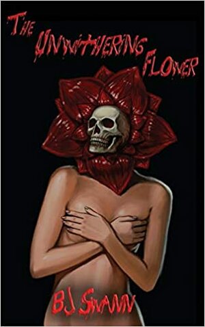 The Unwithering Flower by B.J. Swann