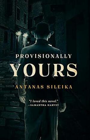 Provisionally Yours by Antanas Šileika