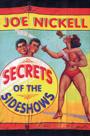 Secrets of the Sideshows by Joe Nickell