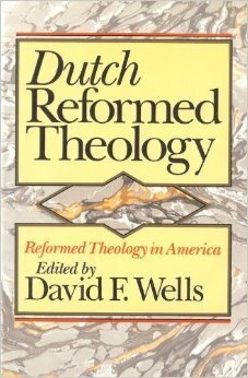 Dutch Reformed Theology by David F. Wells