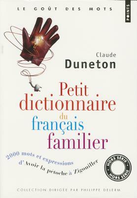 Petit Dictionnaire Du Franais Familier. 2000 Mots Et Expressions, D'"Avoir La P'Toche" "Zigouiller" by Claude Duneton