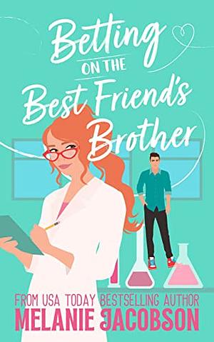 Betting on the Best Friend's Brother: a Sweet Romantic Comedy by Melanie Jacobson