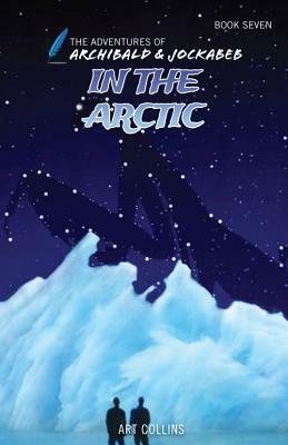 In the Arctic (Adventures of Archibald and Jockabeb) by Art Collins