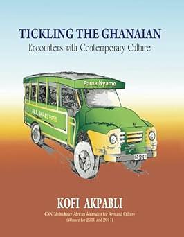 Tickling the Ghanaian: Encounters with Contemporary Culture by Kofi Akpabli