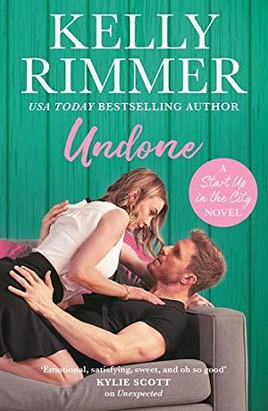 Undone: Start Up in the City Book 3 by Kelly Rimmer, Kelly Rimmer