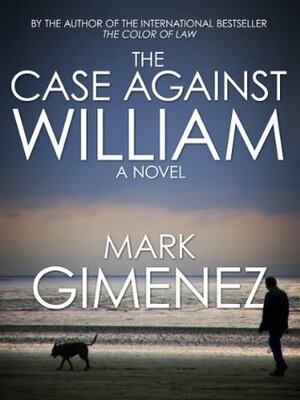 The Case Against William by Mark Gimenez