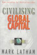 Civilising Global Capital: New Thinking for Australian Labor by Mark Latham