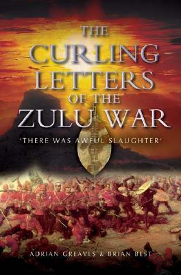 Curling Letters of the Zulu War: There Was Awful Slaughter' by Brian Best, Adrian Greaves