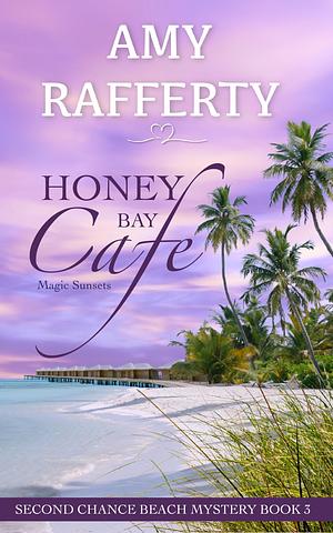 Honey Bay Cafe: Magic Sunsets by Amy Rafferty, Amy Rafferty