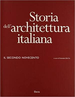 Storia Dell'architettura Italiana: Il Secondo Novecento by Francesco Dal Co