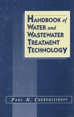 Handbook of Water and Wastewater Treatment Technology by Nicholas P. Cheremisinoff