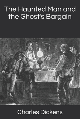 The Haunted Man and the Ghost's Bargain by Charles Dickens