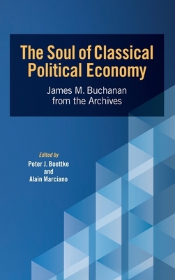 The Soul of Classical Political Economy: James M. Buchanan from the Archives by James M. Buchanan