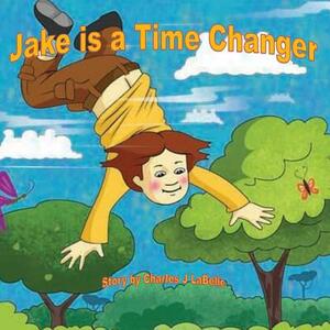 Jake is a Time Changer by Charles J. Labelle