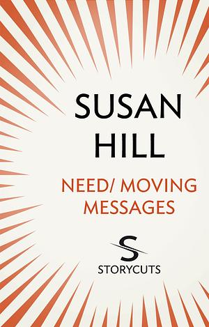 Need / Moving Messages by Susan Hill