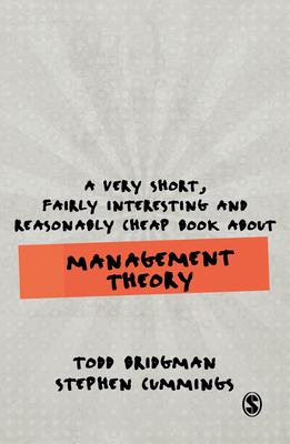 A Very Short, Fairly Interesting and Reasonably Cheap Book about Management Theory by Stephen Cummings, Todd Bridgman