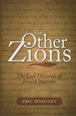 Other Zions: The Lost Histories of Jewish Nations by Eric Maroney
