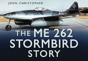 The Me 262 Stormbird Story by John Christopher