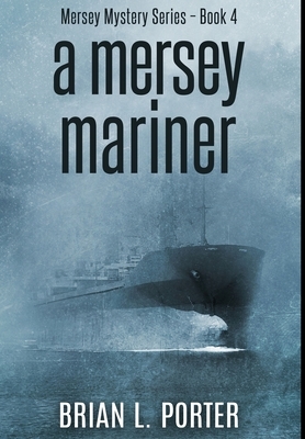 A Mersey Mariner: Premium Hardcover Edition by Brian L. Porter