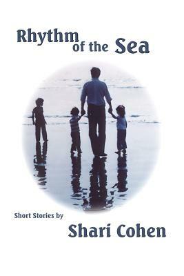 Rhythm of the Sea: Short Stories by Shari Cohen by Shari Cohen