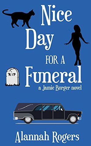 Nice Day for a Funeral by Alannah Rogers