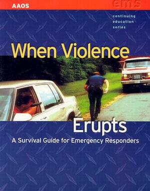 When Violence Erupts: A Survival Guide for Emergency Responders by Dennis Krebs