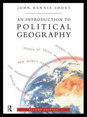 An Introduction to Political Geography by John Rennie Short